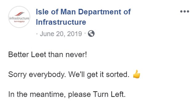 The Isle of Man DOI followed up with a light-hearted post in response to the second mistake, writing: 'Better Leet than never! Sorry everybody. We'll get it sorted. In the meantime, please Turn Left'
